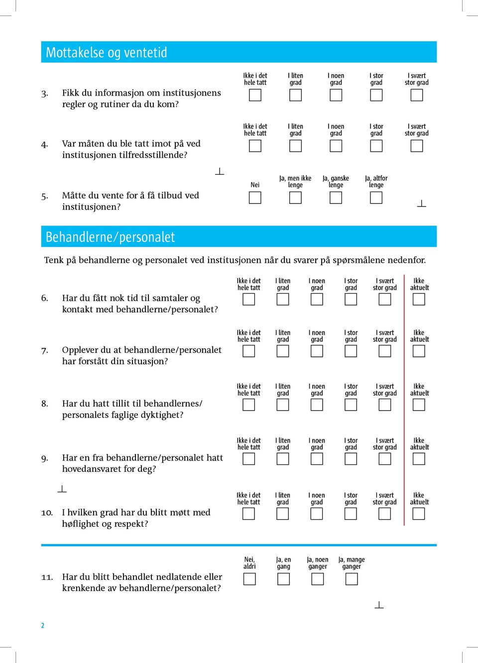 Nei Ja, men ikke lenge Ja, ganske lenge Ja, altfor lenge Behandlerne/personalet Tenk på behandlerne og personalet ved institusjonen når du svarer på spørsmålene nedenfor. 6.