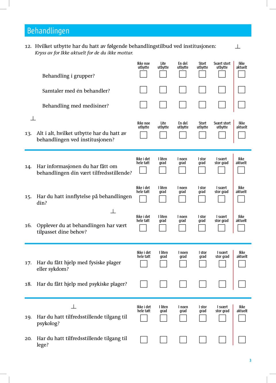 Har informasjonen du har fått om behandlingen din vært tilfredsstillende? stor 15. Har du hatt innflytelse på behandlingen din? stor 16.