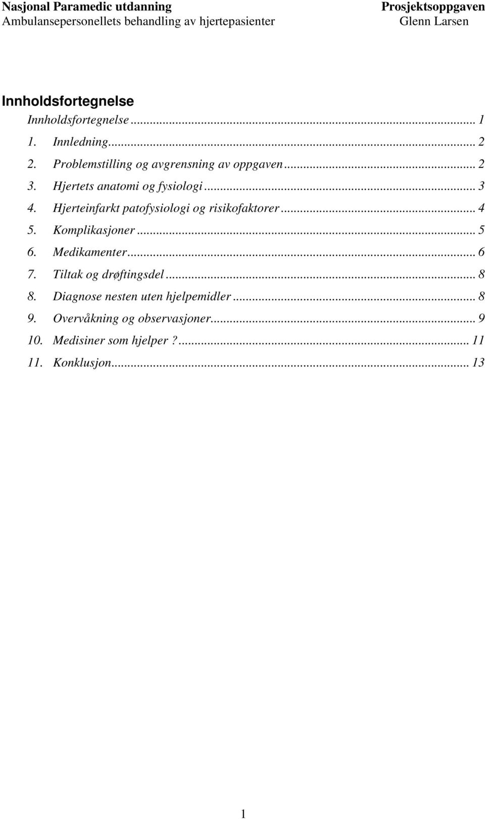 Hjerteinfarkt patofysiologi og risikofaktorer... 4 5. Komplikasjoner... 5 6. Medikamenter... 6 7.