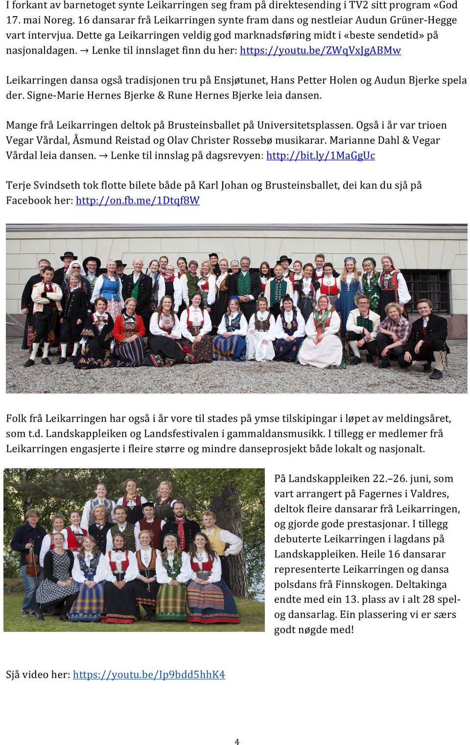 Lenke til innslaget finn du her: https://youtu.be/zwqvxjgabmw Leikarringen dansa også tradisjonen tru på Ensjøtunet, Hans Petter Holen og Audun Bjerke spela der.