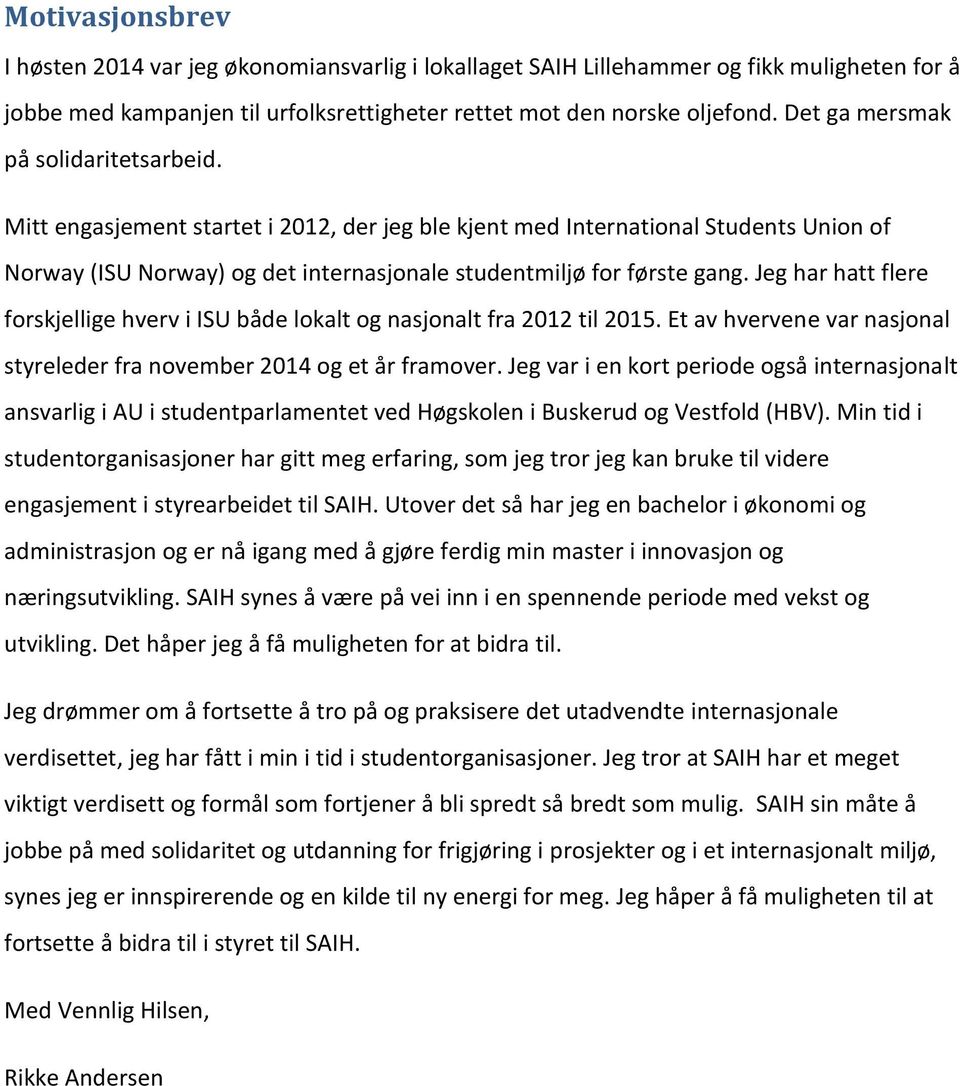 Jeg har hatt flere forskjellige hverv i ISU både lokalt og nasjonalt fra 2012 til 2015. Et av hvervene var nasjonal styreleder fra november 2014 og et år framover.