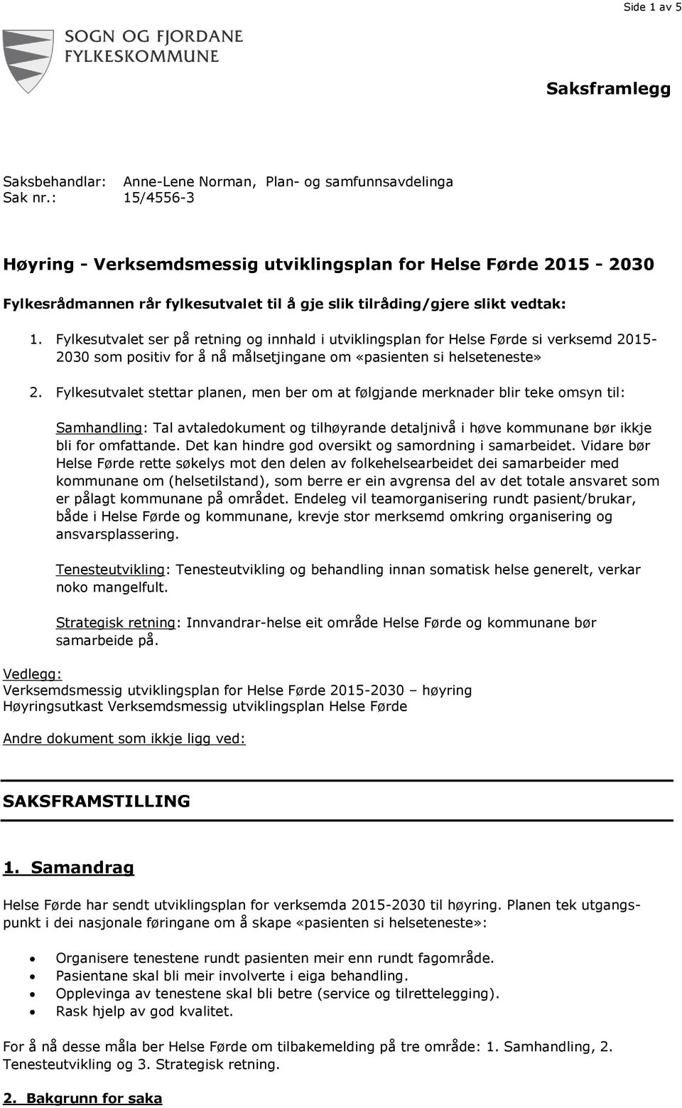 Fylkesutvalet ser på retning og innhald i utviklingsplan for Helse Førde si verksemd 2015-2030 som positiv for å nå målsetjingane om «pasienten si helseteneste» 2.