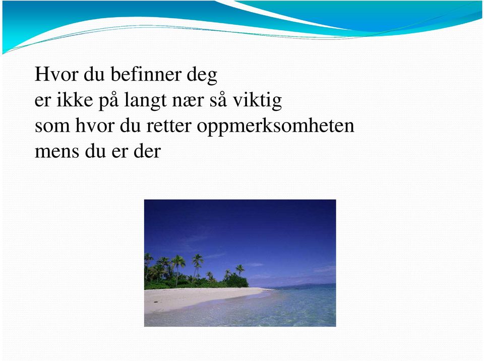 viktig som hvor du retter