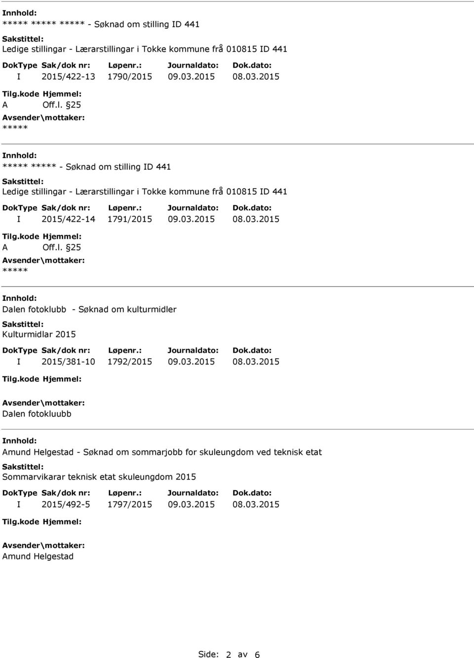 2015/422-14 1791/2015 nnhold: Dalen fotoklubb - Søknad om kulturmidler Kulturmidlar 2015 2015/381-10 1792/2015 Dalen