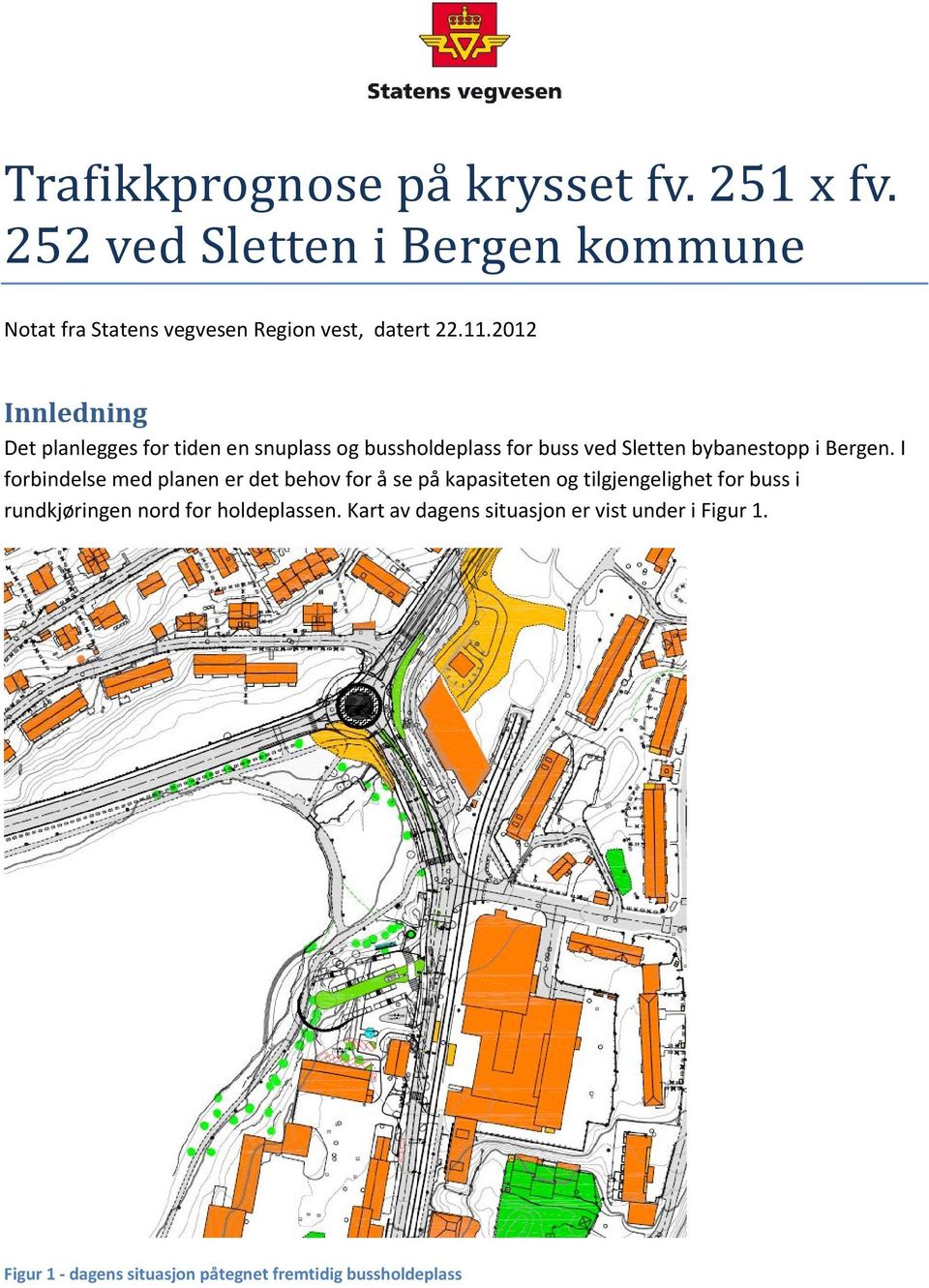 2012 Innledning Det planlegges for tiden en snuplass og bussholdeplass for buss ved Sletten bybanestopp i Bergen.