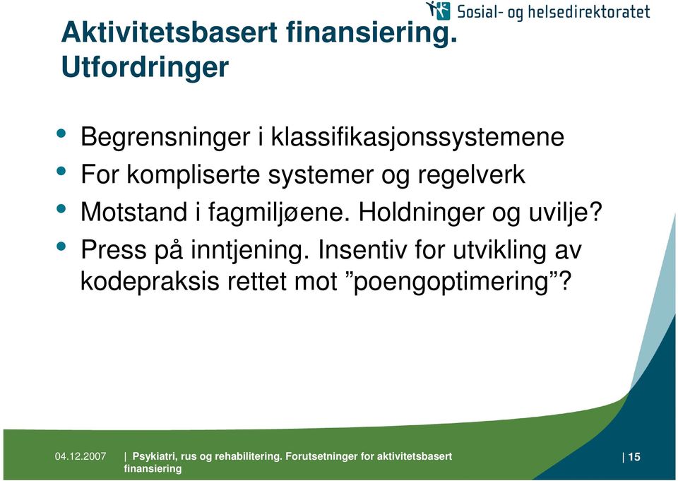 kompliserte systemer og regelverk Motstand i fagmiljøene.