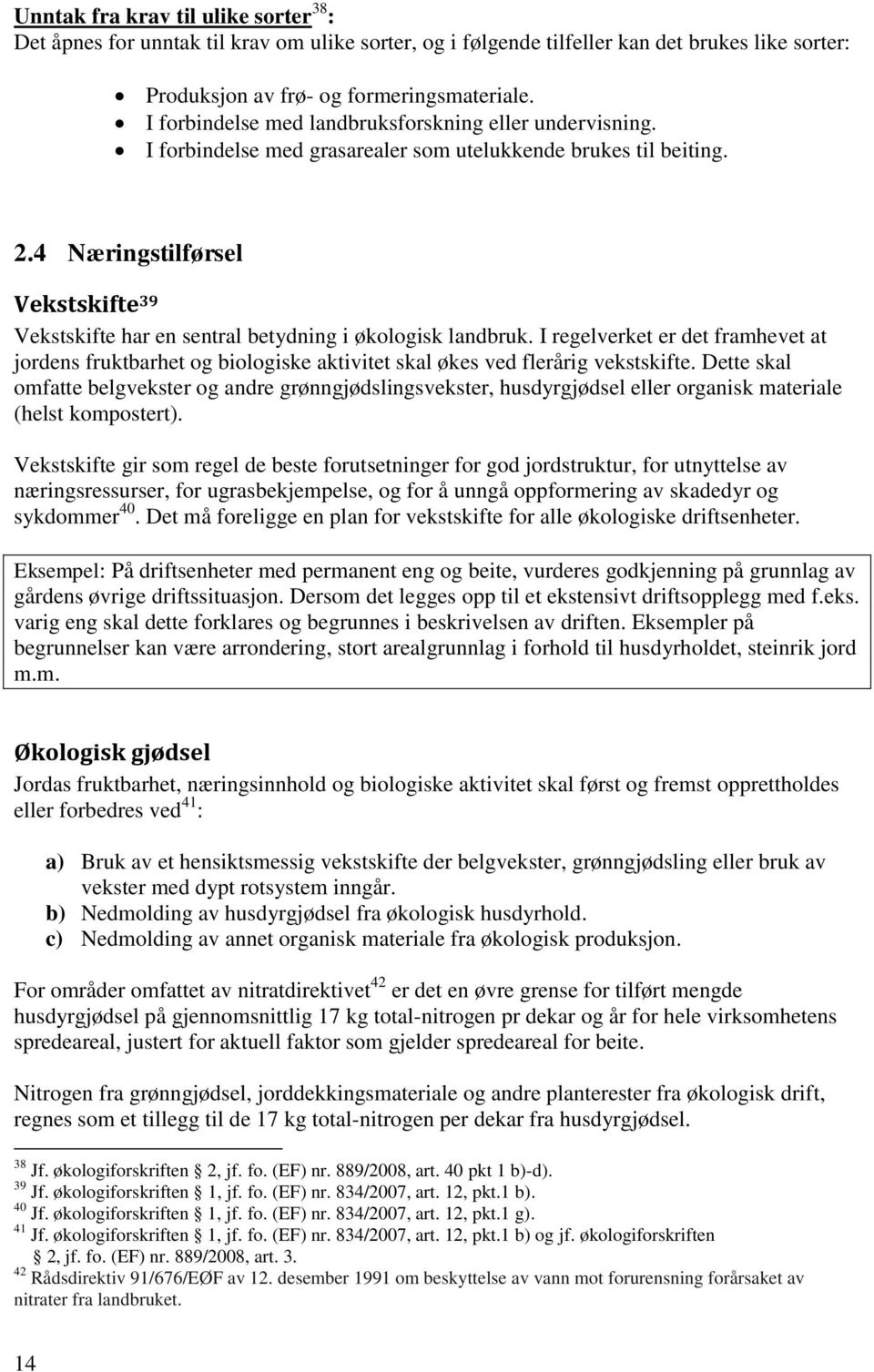 4 Næringstilførsel Vekstskifte 39 Vekstskifte har en sentral betydning i økologisk landbruk.