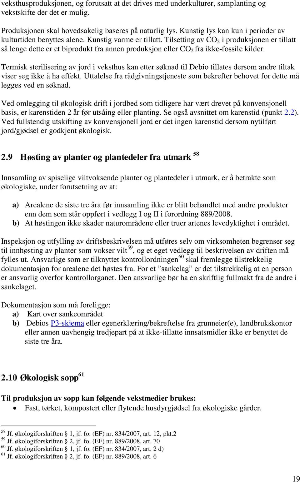 Tilsetting av CO 2 i produksjonen er tillatt så lenge dette er et biprodukt fra annen produksjon eller CO 2 fra ikke-fossile kilder.