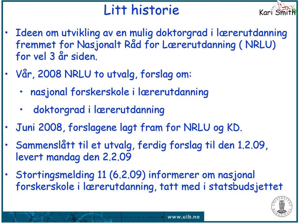 Vår, 2008 NRLU to utvalg, forslag om: nasjonal forskerskole i lærerutdanningl doktorgrad i lærerutdanningl Juni 2008,