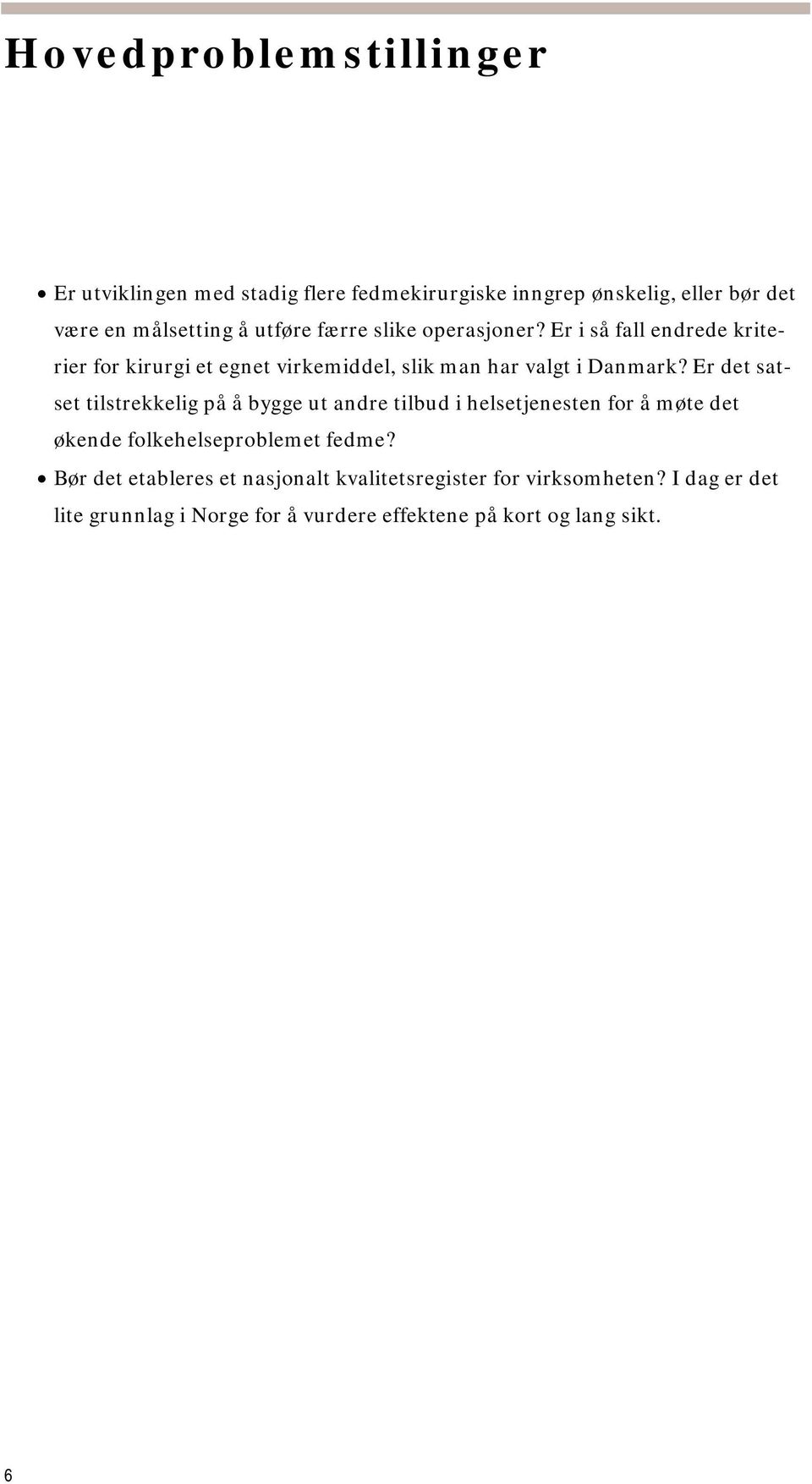 Er det satset tilstrekkelig på å bygge ut andre tilbud i helsetjenesten for å møte det økende folkehelseproblemet fedme?