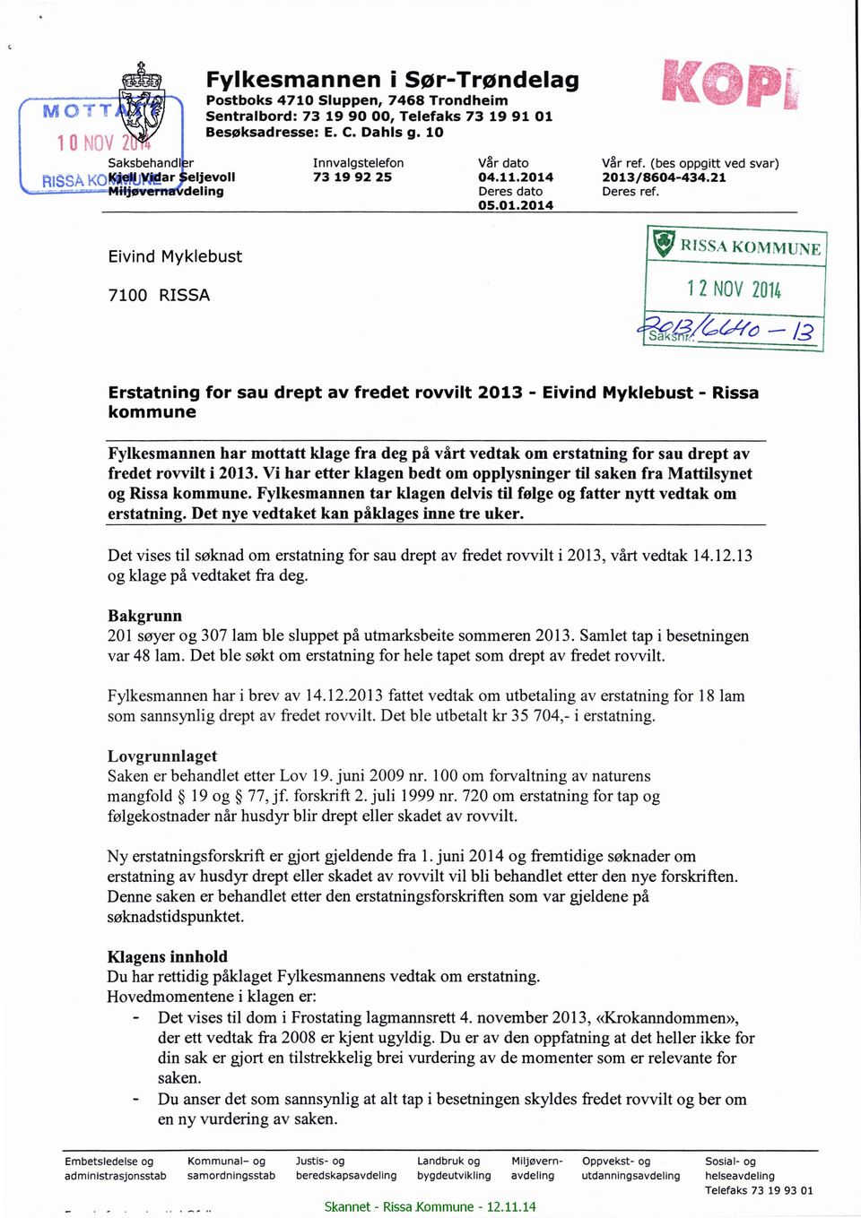 \/iunp: 7100 RISSA dba%é,*/éé /0 - /3 Erstatning for sau drept av fredet rovvilt 2013 - Eivind Myklebust - Rissa kommune Fylkesmannenhar mottatt klage fra deg på vårt vedtak om erstatning for sau