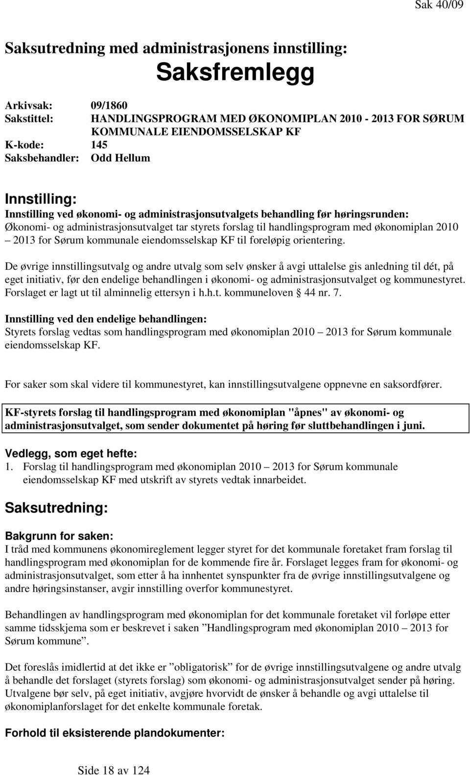 handlingsprogram med økonomiplan 2010 2013 for Sørum kommunale eiendomsselskap KF til foreløpig orientering.