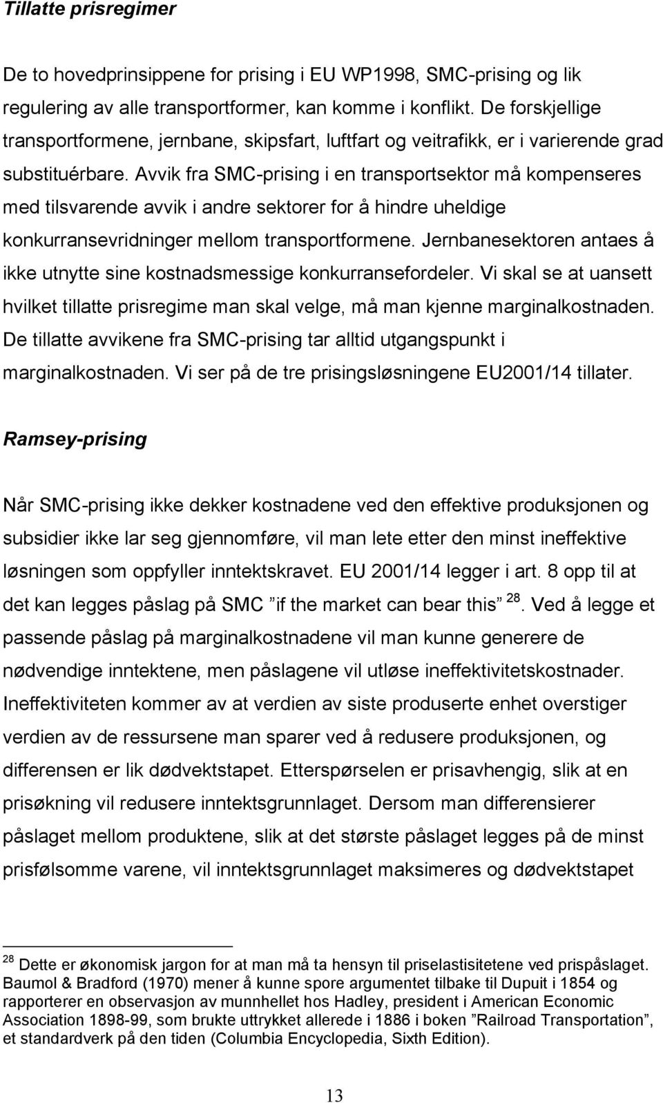 Avvk fra SMC-prsng en transportsektor må kompenseres med tlsvarende avvk andre sektorer for å hndre uheldge konkurransevrdnnger mellom transportformene.