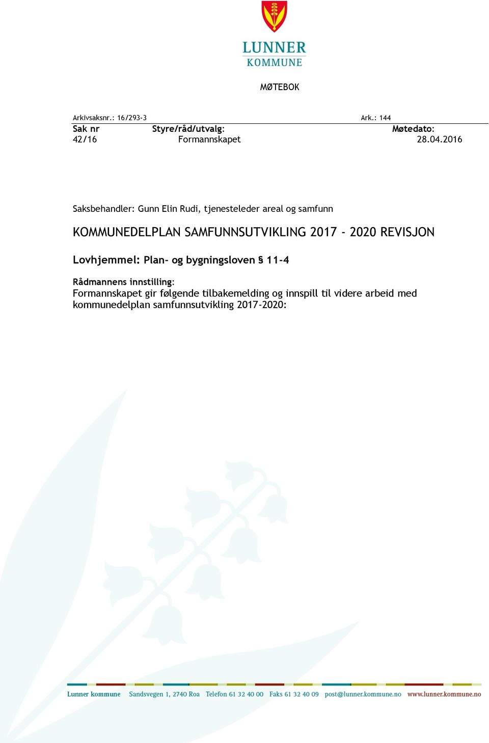 2017-2020 REVISJON Lovhjemmel: Plan- og bygningsloven 11-4 Rådmannens innstilling: Formannskapet gir