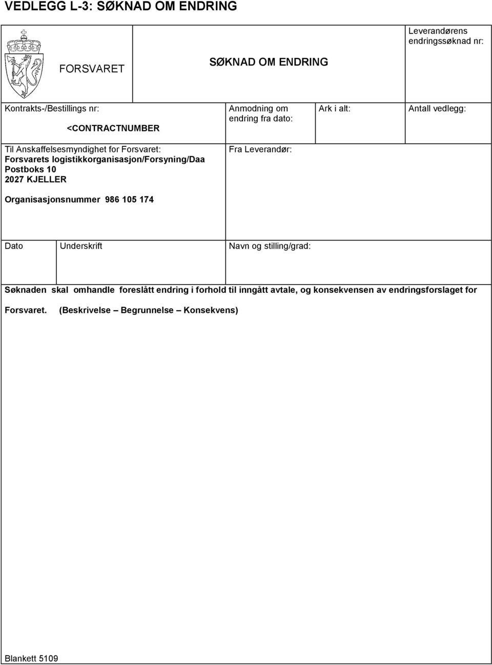 logistikkorganisasjon/forsyning/daa Postboks 10 2027 KJELLER Fra Leverandør: Organisasjonsnummer 986 105 174 Dato Underskrift Navn og