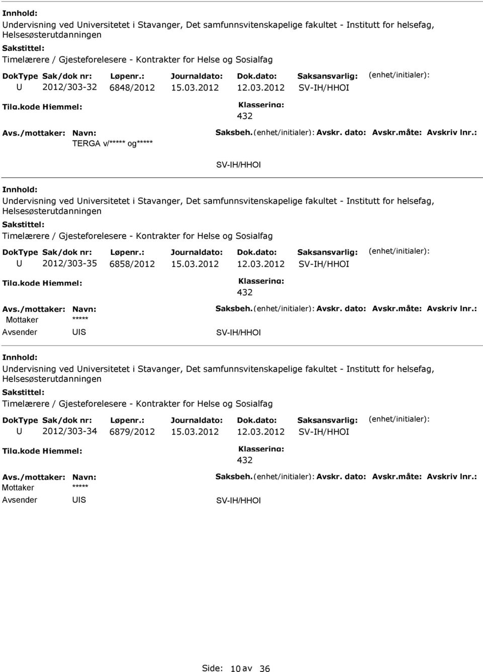 /mottaker: Navn: aksbeh. Avskr. dato: Avskr.måte: Avskriv lnr.: V-H/HHO ide: 10 av 36