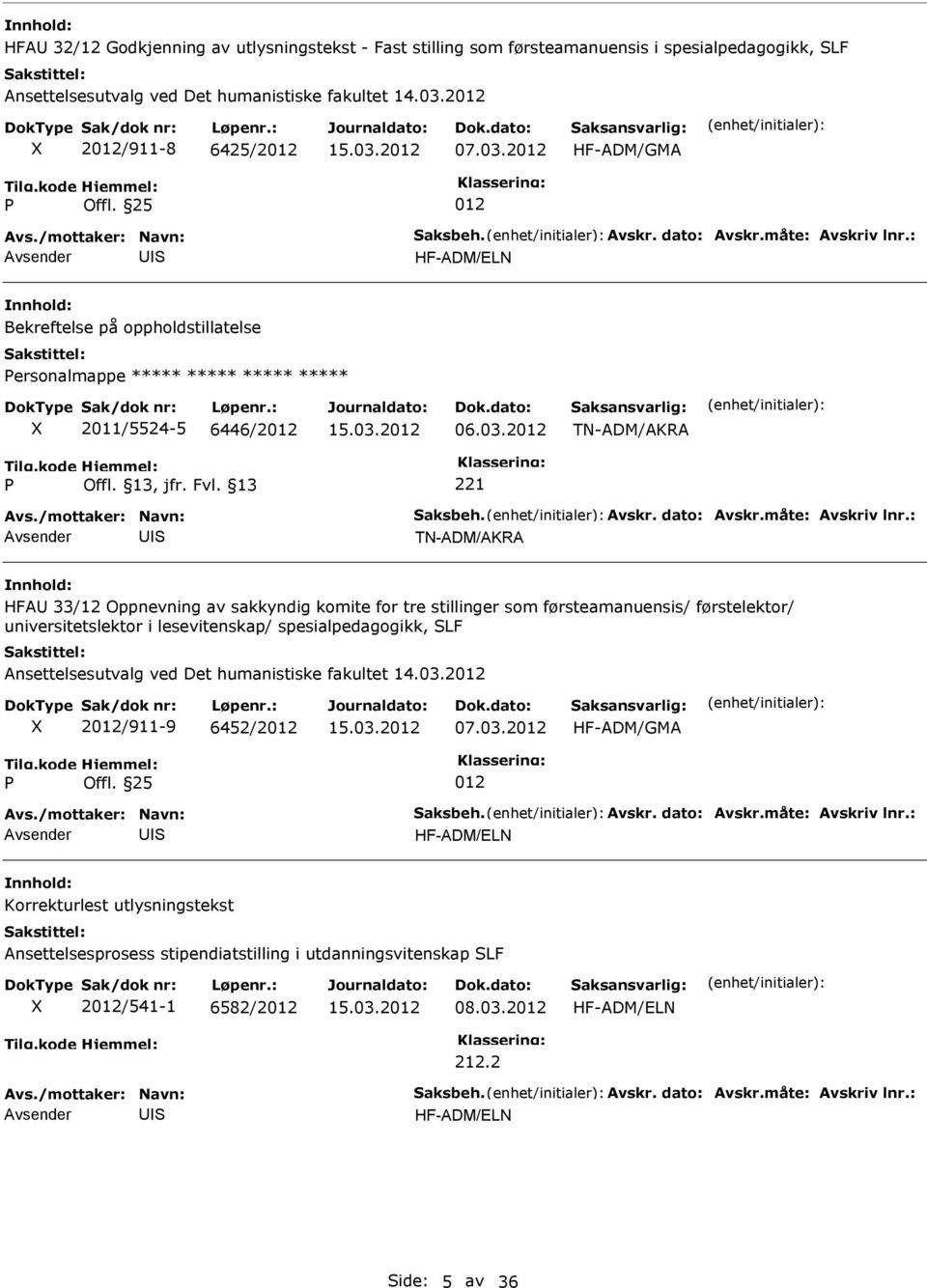 2012 TN-ADM/AKRA 221 Avs./mottaker: Navn: aksbeh. Avskr. dato: Avskr.måte: Avskriv lnr.