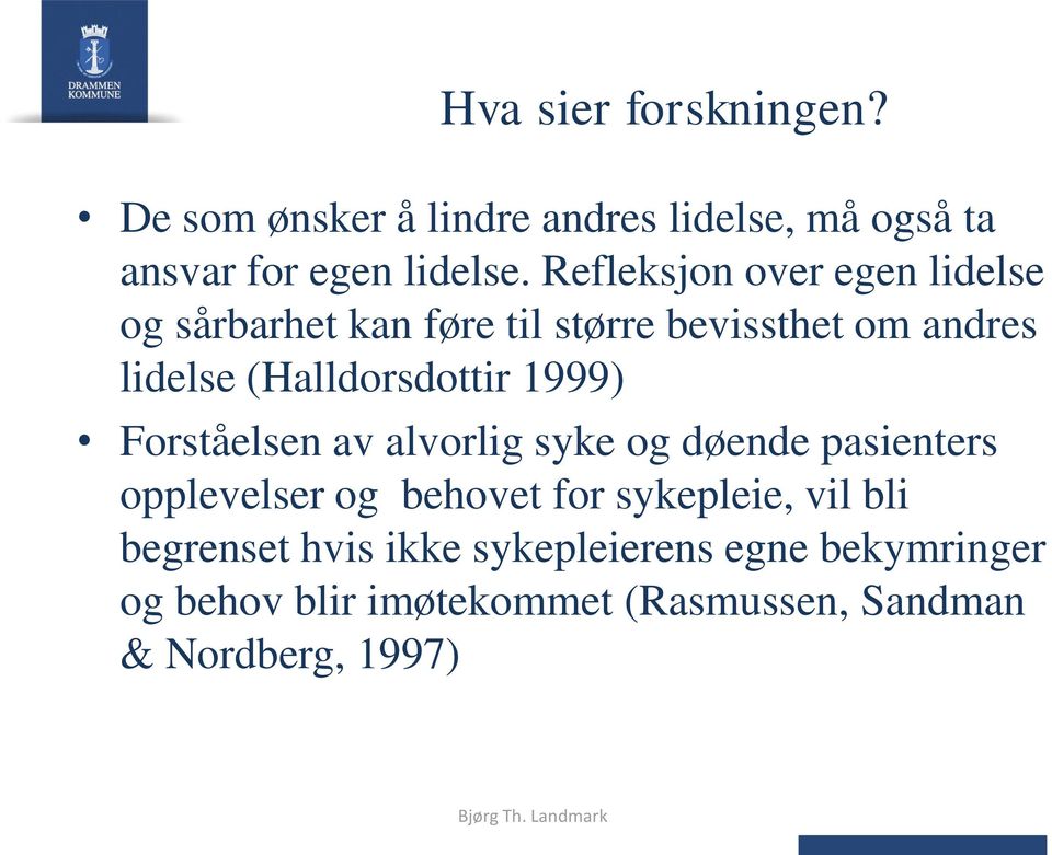 (Halldorsdottir 1999) Forståelsen av alvorlig syke og døende pasienters opplevelser og behovet for