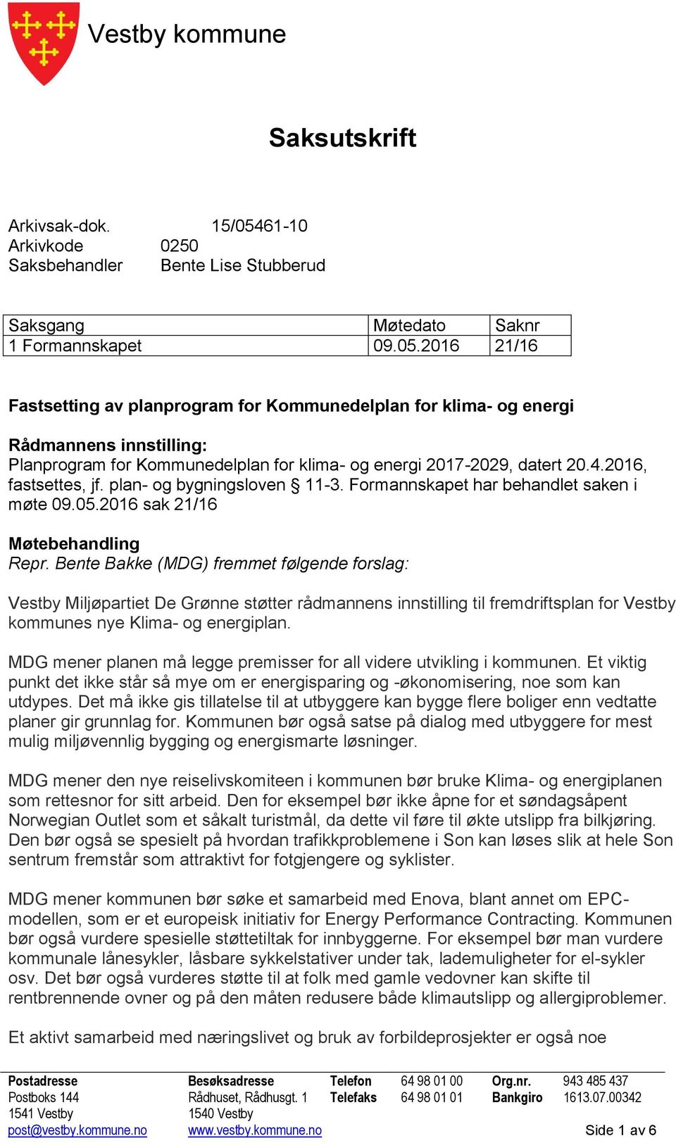 2016 21/16 Fastsetting av planprogram for Kommunedelplan for klima- og energi Rådmannens innstilling: Planprogram for Kommunedelplan for klima- og energi 2017-2029, datert 20.4.2016, fastsettes, jf.