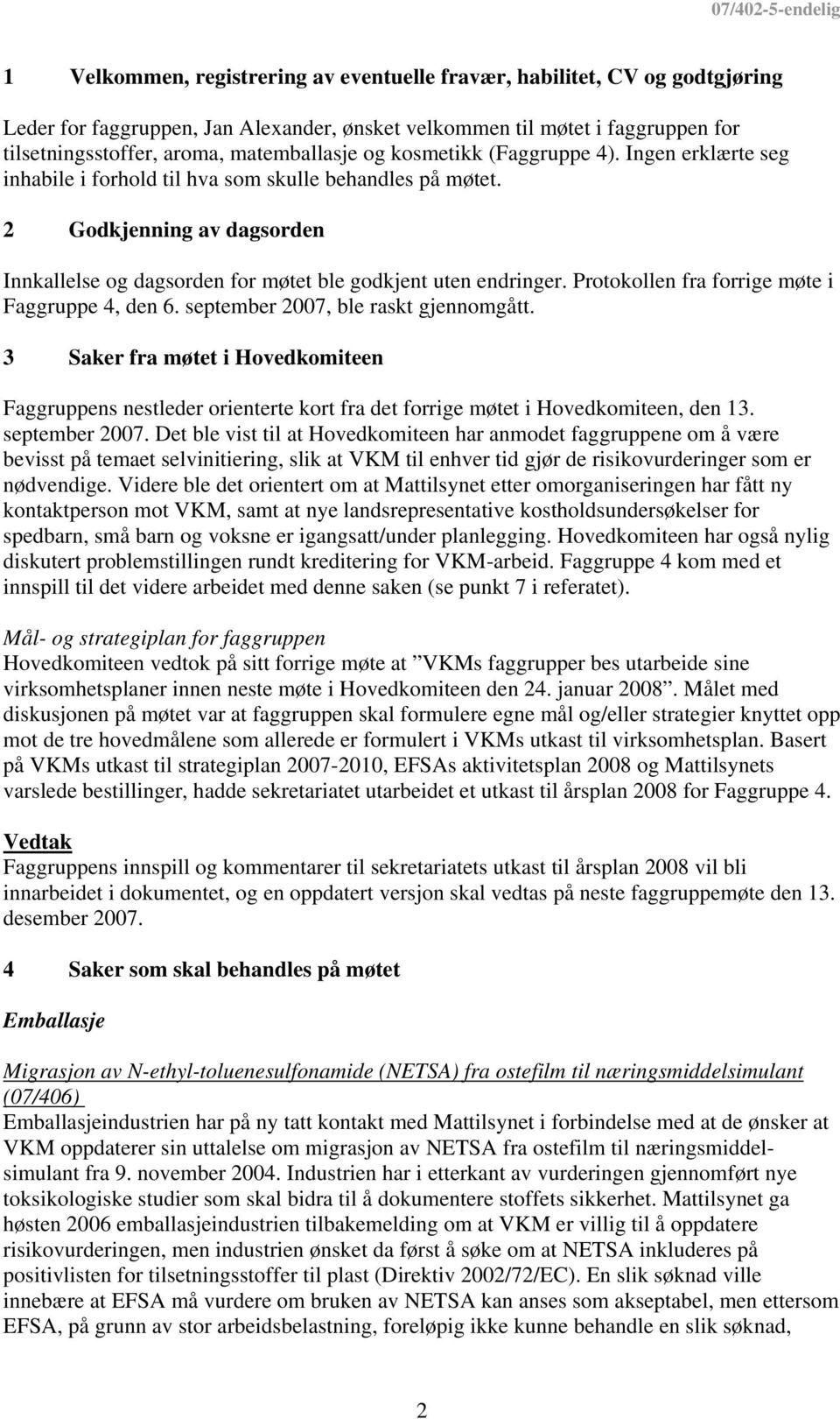 Protokollen fra forrige møte i Faggruppe 4, den 6. september 2007, ble raskt gjennomgått.