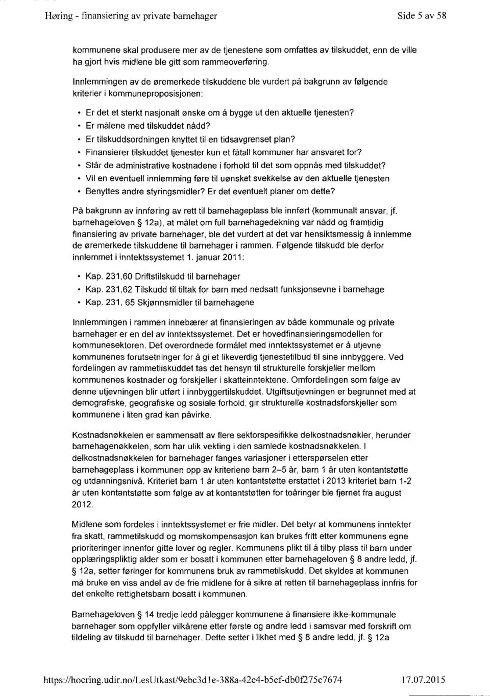 - Er målene med tilskuddet nådd? Er tilskuddsordningen knyttet til en tidsavgrenset plan? - Finansierer tilskuddet tjenester kun et fåtall kommuner har ansvaret for?