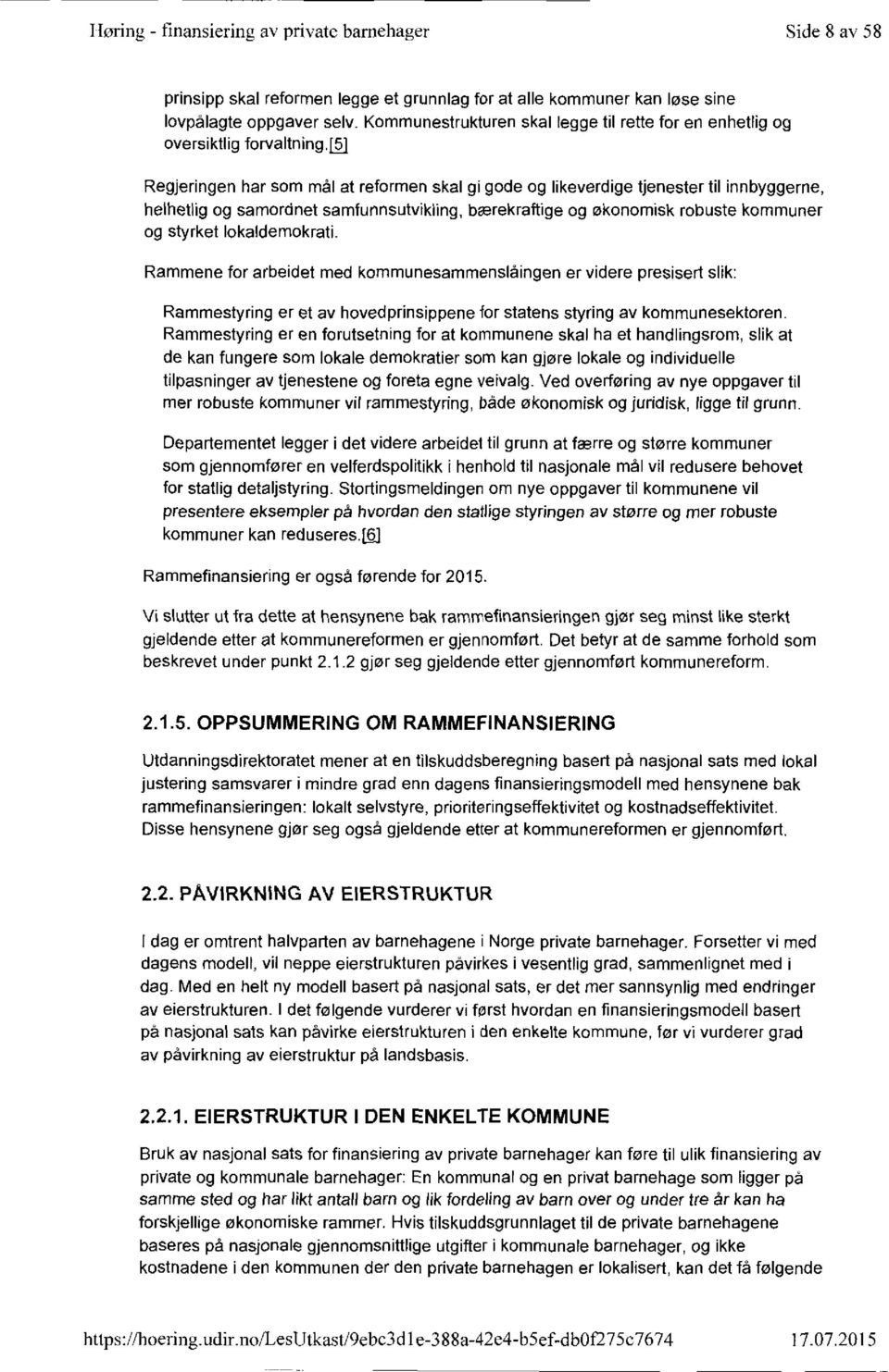 [ ] Regjeringen har som mål at reformen skal gi gode og likeverdige tjenester til innbyggerne, helhetlig og samordnet samfunnsutvikling, bærekraftige og økonomisk robuste kommuner og styrket