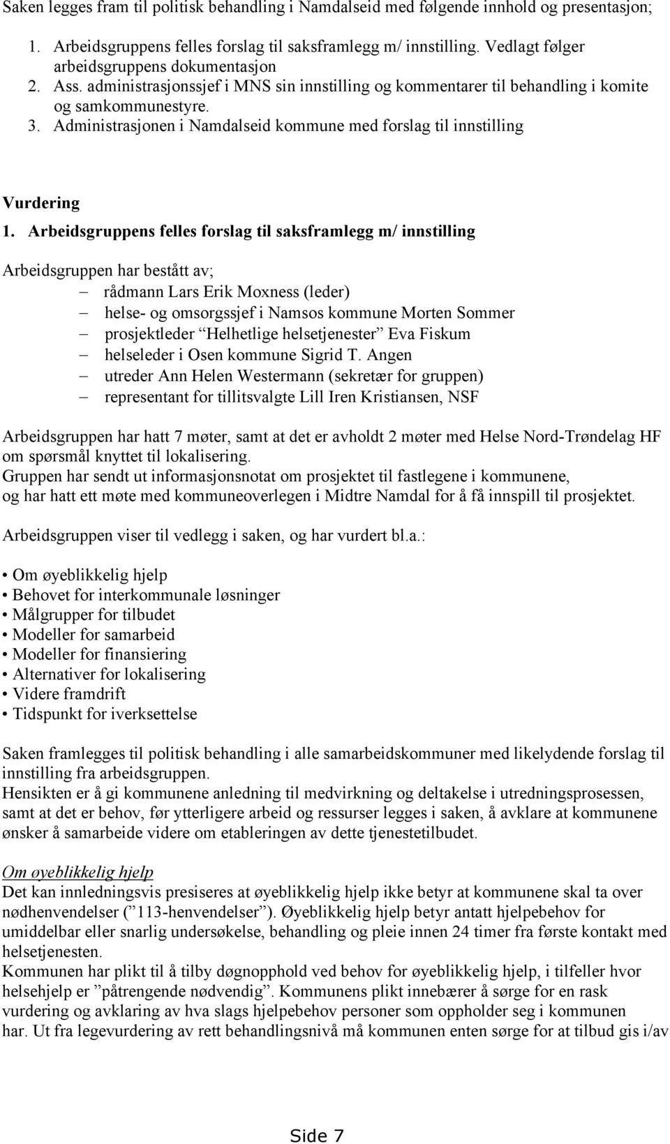 Administrasjonen i Namdalseid kommune med forslag til innstilling Vurdering 1.