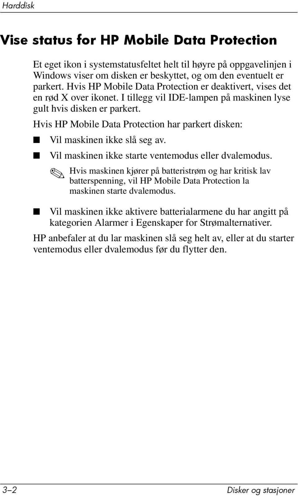 Hvis HP Mobile Data Protection har parkert disken: Vil maskinen ikke slå seg av. Vil maskinen ikke starte ventemodus eller dvalemodus.