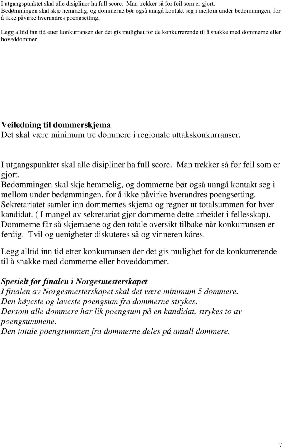 Legg alltid inn tid etter konkurransen der det gis mulighet for de konkurrerende til å snakke med dommerne eller hoveddommer.