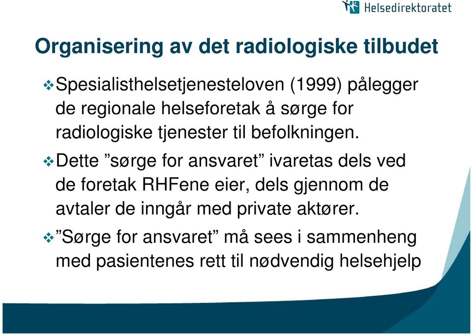 Dette sørge for ansvaret ivaretas dels ved de foretak RHFene eier, dels gjennom de avtaler de