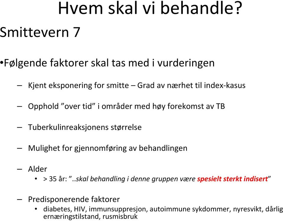 tid i områder med høy forekomst av TB Tuberkulinreaksjonens størrelse Mulighet for gjennomføring av behandlingen