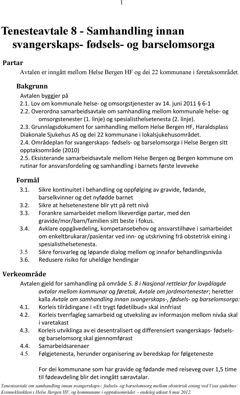 Grunnlagsdokument for samhandling mellom Helse Bergen HF, Haraldsplass Diakonale Sjukehus AS og dei 22 kommunane i lokalsjukehusområdet. 2.4.