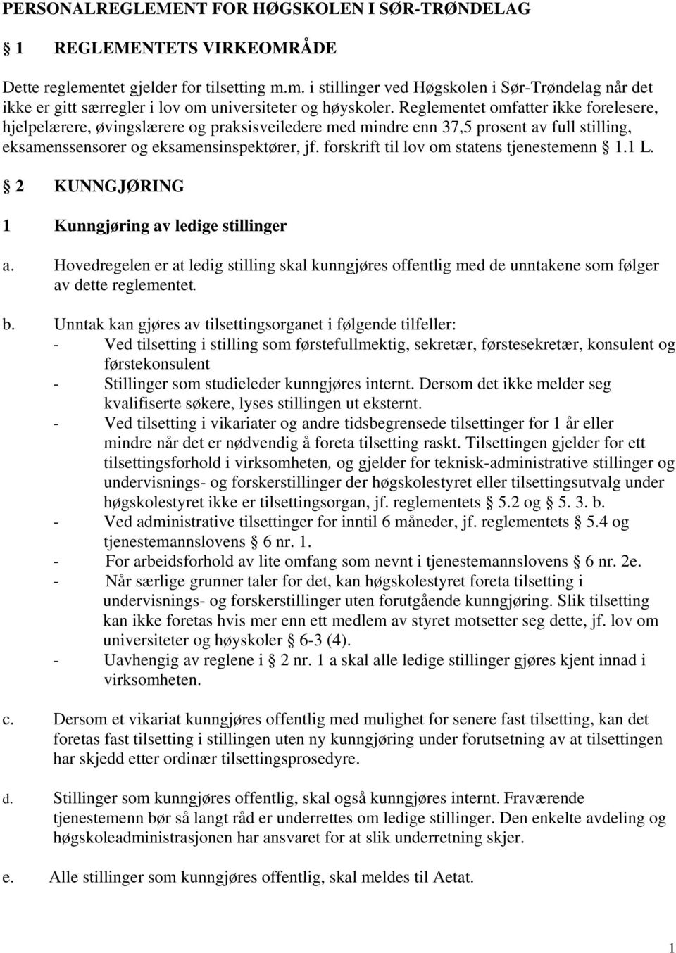 forskrift til lov om statens tjenestemenn 1.1 L. 2 KUNNGJØRING 1 Kunngjøring av ledige stillinger a.