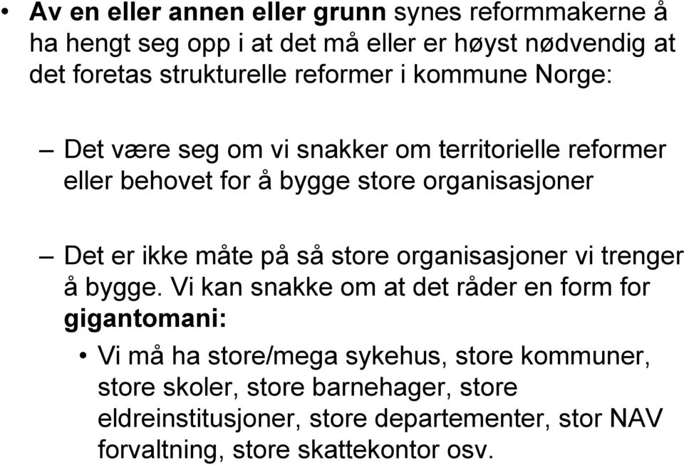 ikke måte på så store organisasjoner vi trenger å bygge.