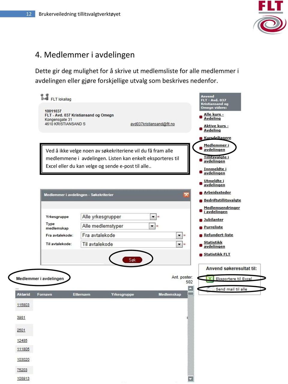 i avdelingen eller gjøre forskjellige utvalg som beskrives nedenfor.