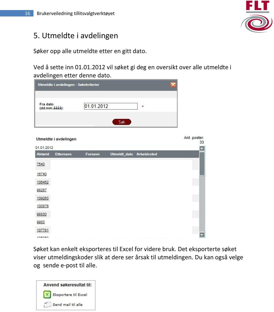 01.2012 vil søket gi deg en oversikt over alle utmeldte i avdelingen etter denne dato.