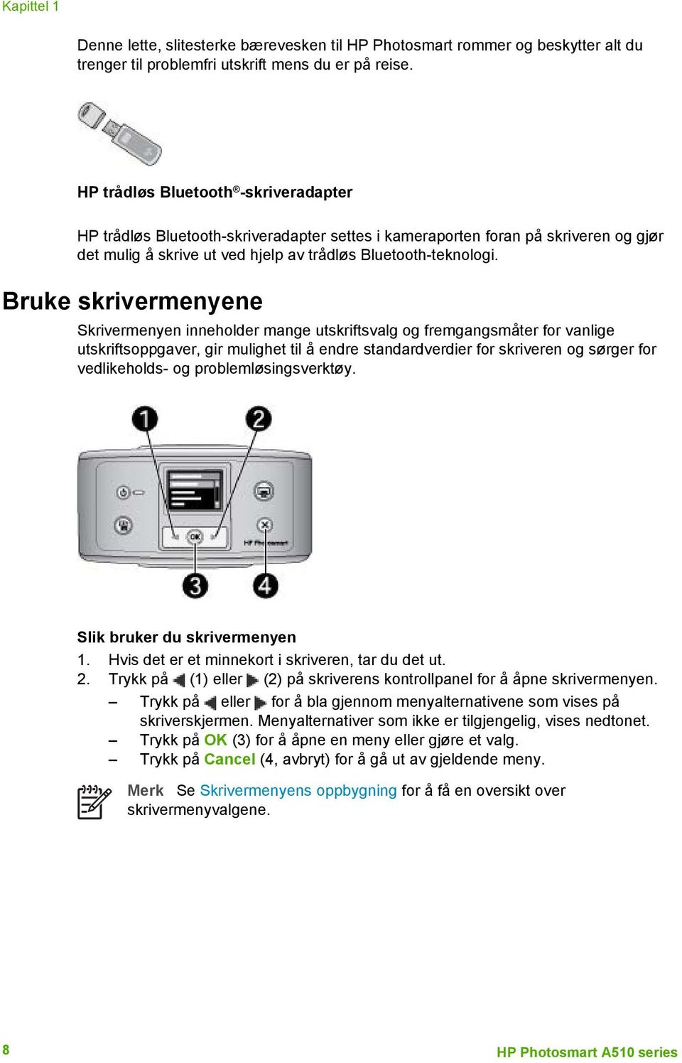 Bruke skrivermenyene Skrivermenyen inneholder mange utskriftsvalg og fremgangsmåter for vanlige utskriftsoppgaver, gir mulighet til å endre standardverdier for skriveren og sørger for vedlikeholds-