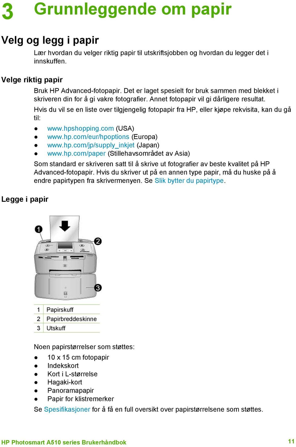 Hvis du vil se en liste over tilgjengelig fotopapir fra HP, eller kjøpe rekvisita, kan du gå til: www.hps