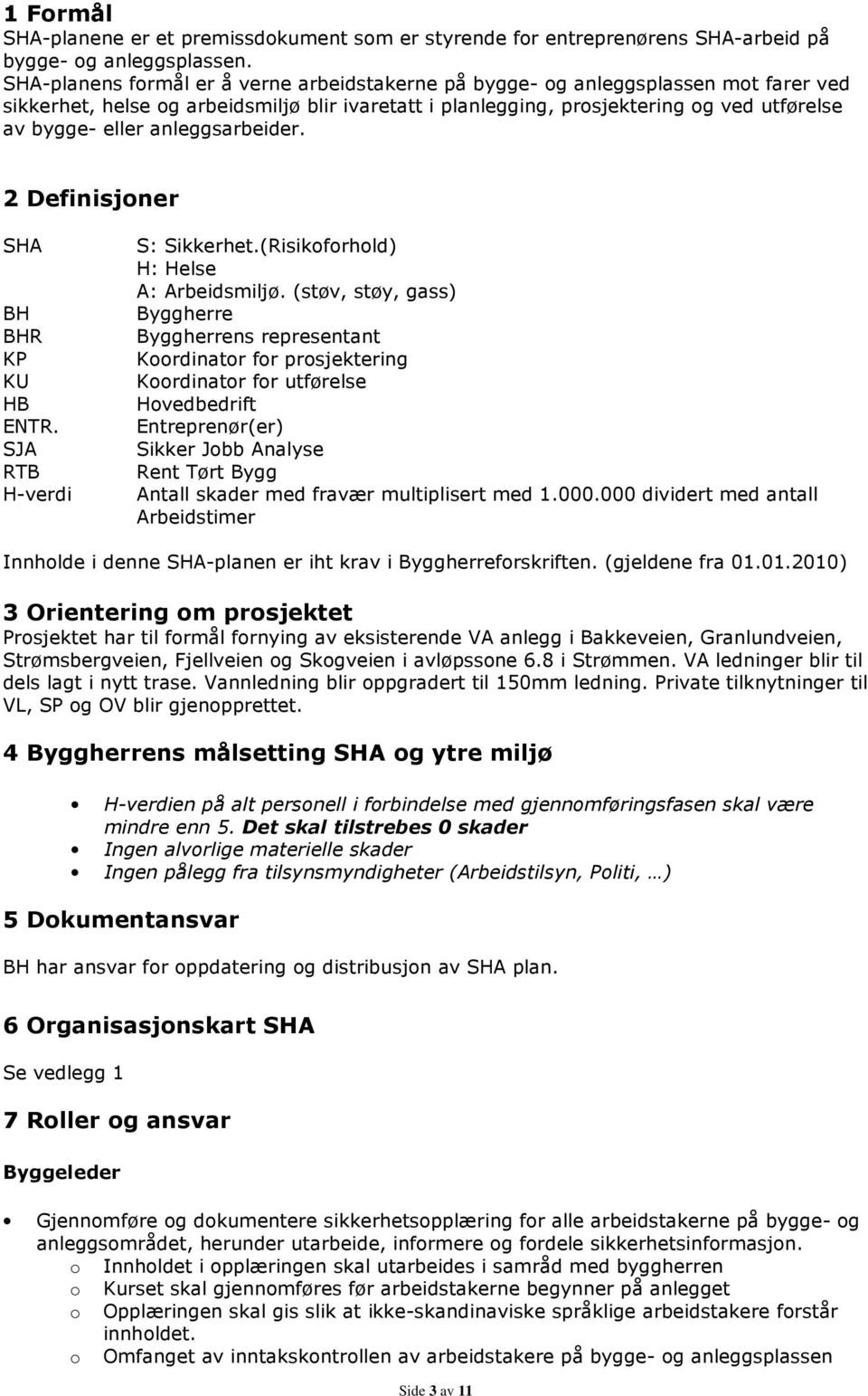 anleggsarbeider. 2 Definisjoner SHA BH BHR KP KU HB ENTR. SJA RTB H-verdi S: Sikkerhet.(Risikoforhold) H: Helse A: Arbeidsmiljø.