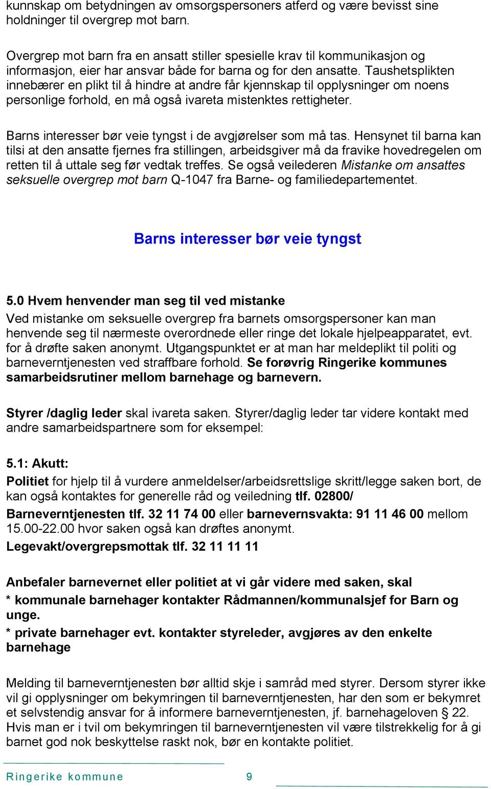 Taushetsplikten innebærer en plikt til å hindre at andre får kjennskap til opplysninger om noens personlige forhold, en må også ivareta mistenktes rettigheter.