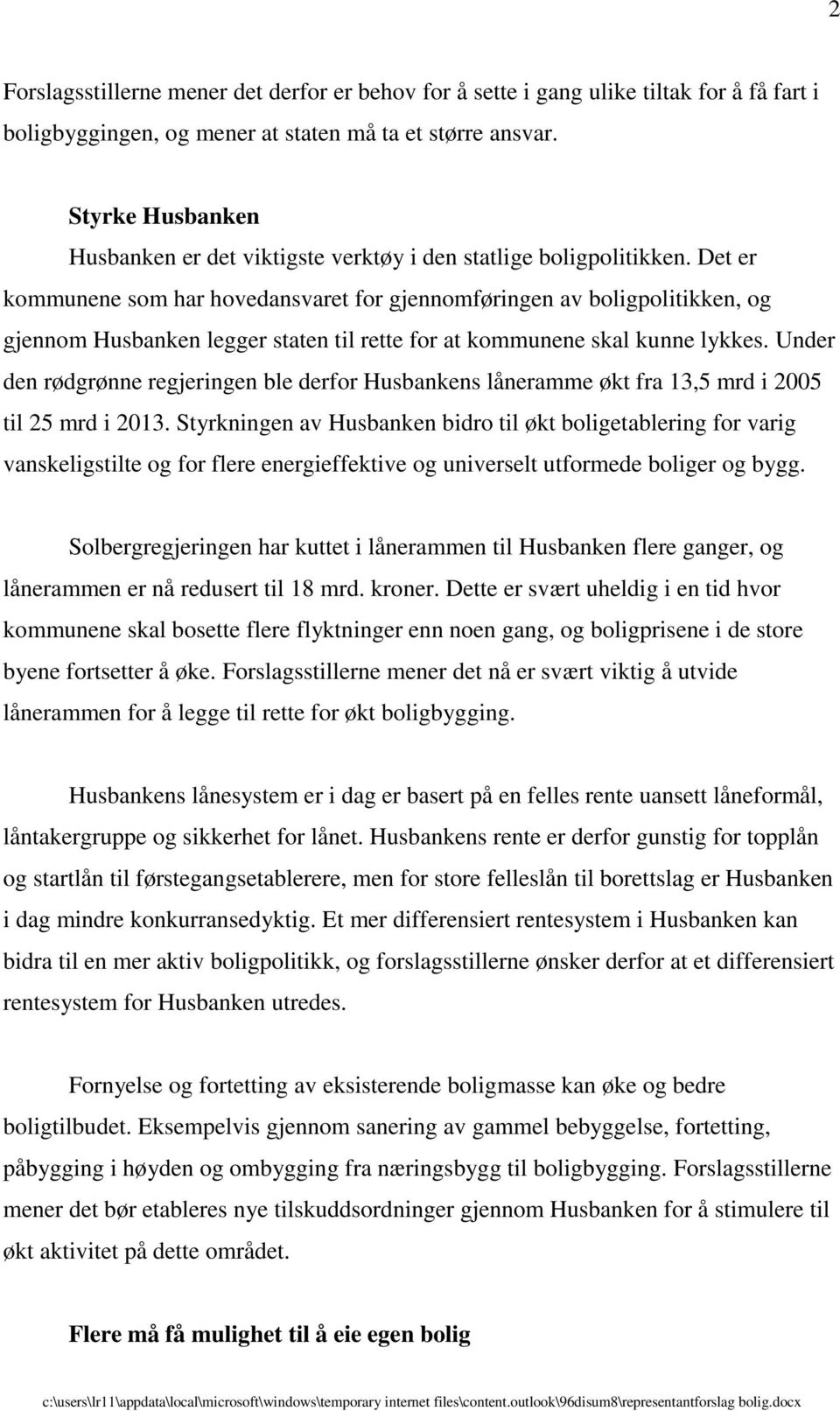 Det er kommunene som har hovedansvaret for gjennomføringen av boligpolitikken, og gjennom Husbanken legger staten til rette for at kommunene skal kunne lykkes.