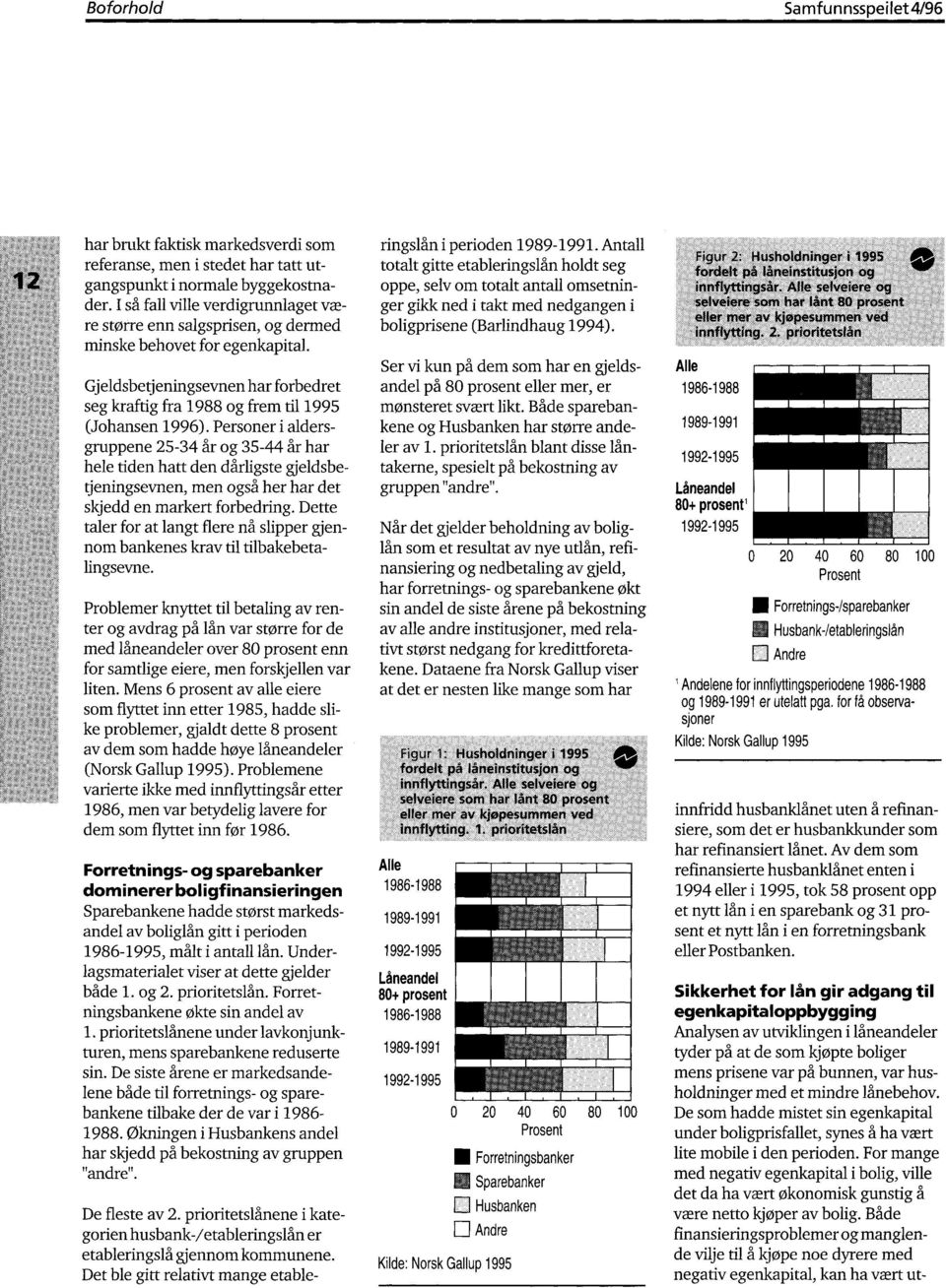 Personer i aldersgruppene 25-34 år og 35-44 år har hele tiden hatt den dårligste gjeldsbetjeningsevnen, men også her har det skjedd en markert forbedring.