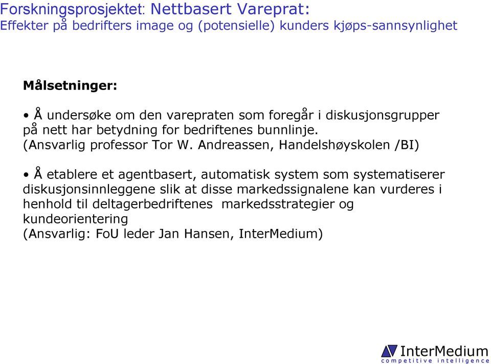 Andreassen, Handelshøyskolen /BI) Å etablere et agentbasert, automatisk system som systematiserer