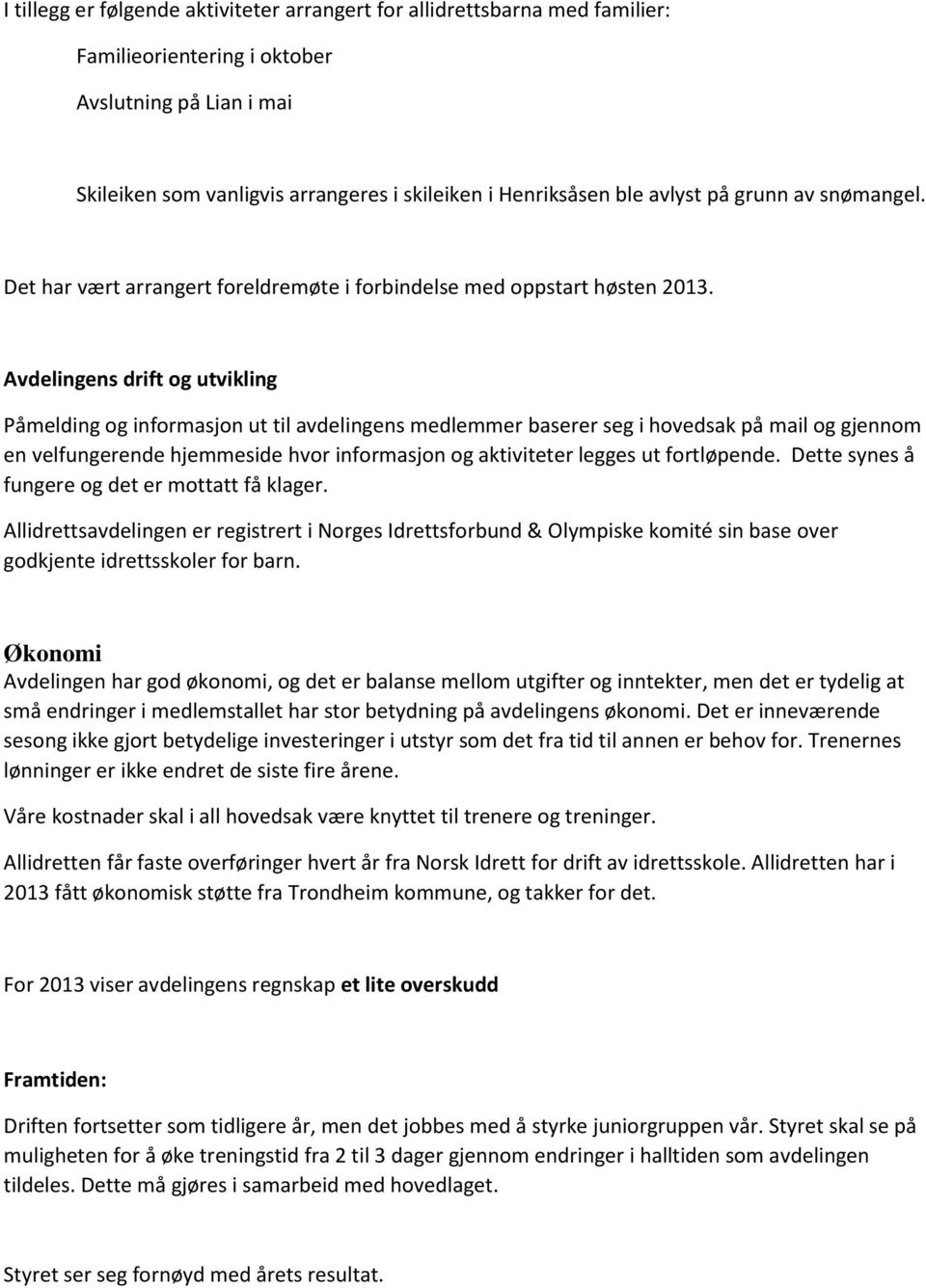 Avdelingens drift og utvikling Påmelding og informasjon ut til avdelingens medlemmer baserer seg i hovedsak på mail og gjennom en velfungerende hjemmeside hvor informasjon og aktiviteter legges ut