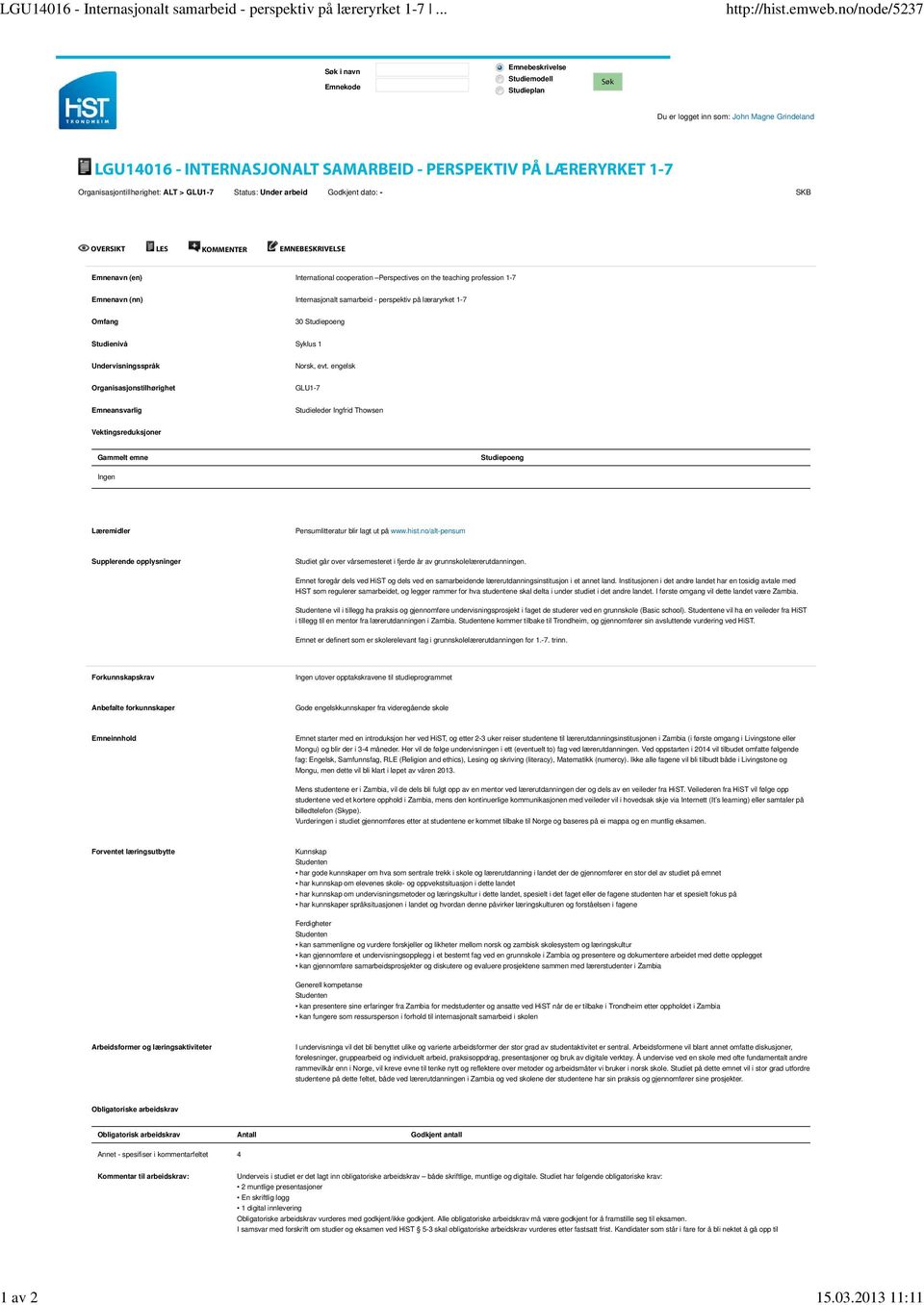 Organisasjontillhørighet: ALT > GLU1-7 Status: Under arbeid Godkjent dato: - SKB OVERSIKT LES KOMMENTER EMNEBESKRIVELSE Emnenavn (en) International cooperation Perspectives on the teaching profession