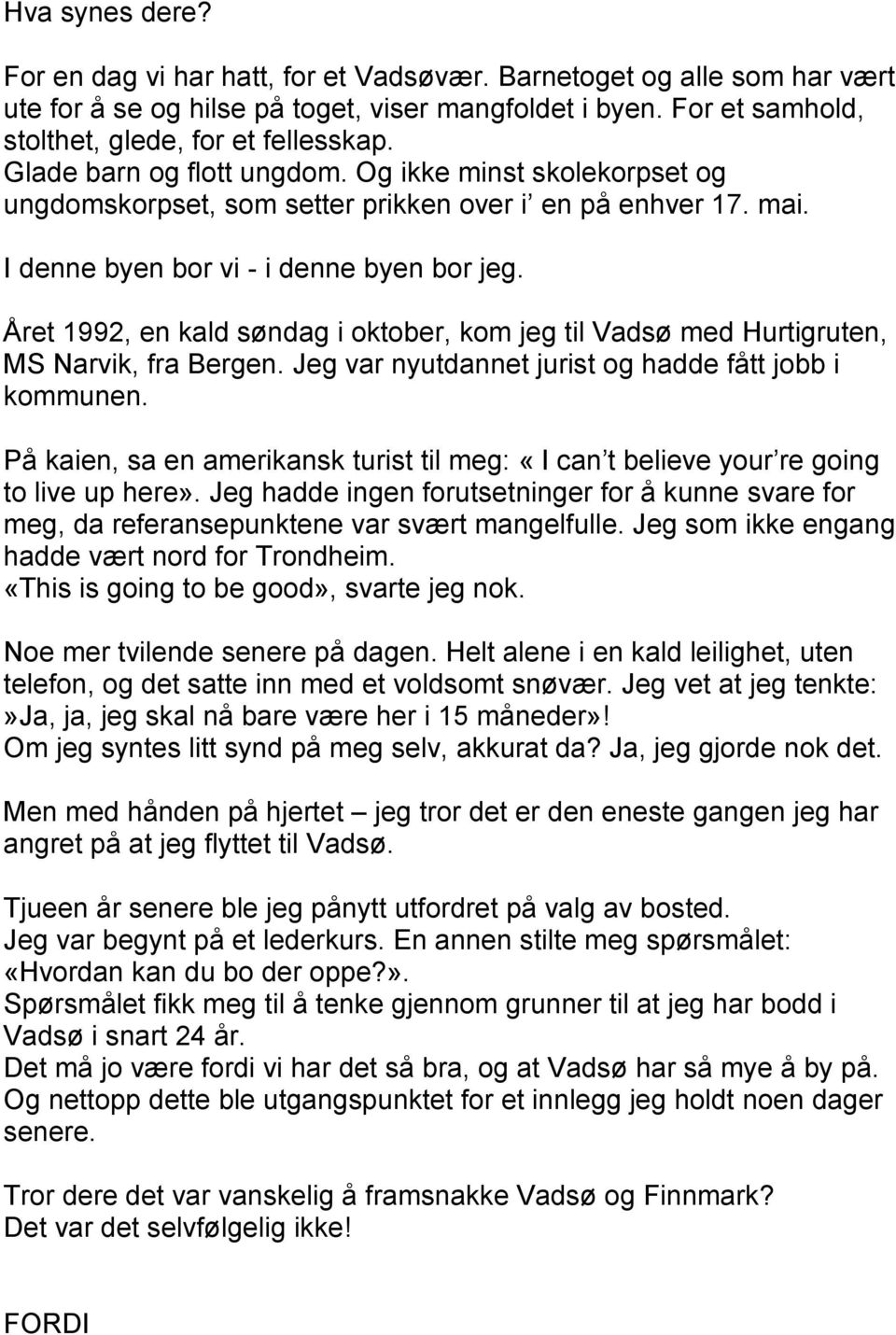 Året 1992, en kald søndag i oktober, kom jeg til Vadsø med Hurtigruten, MS Narvik, fra Bergen. Jeg var nyutdannet jurist og hadde fått jobb i kommunen.