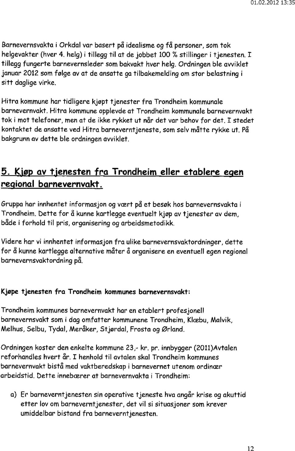 Hitra kommune har tidligere kjøpt tjenester fra Trondheim kommunale barnevernvakt.