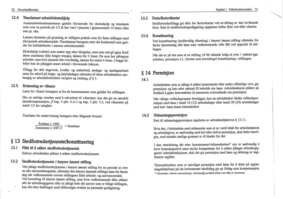 Lønnen fastsettes på grunnlag av tidligere praksis som for faste stillinger med tilsvarende arbeidsområde.