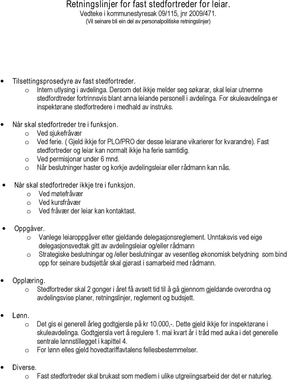 Dersom det ikkje melder seg søkarar, skal leiar utnemne stedfordtreder fortrinnsvis blant anna leiande personell i avdelinga. For skuleavdelinga er inspektørane stedfortredere i medhald av instruks.