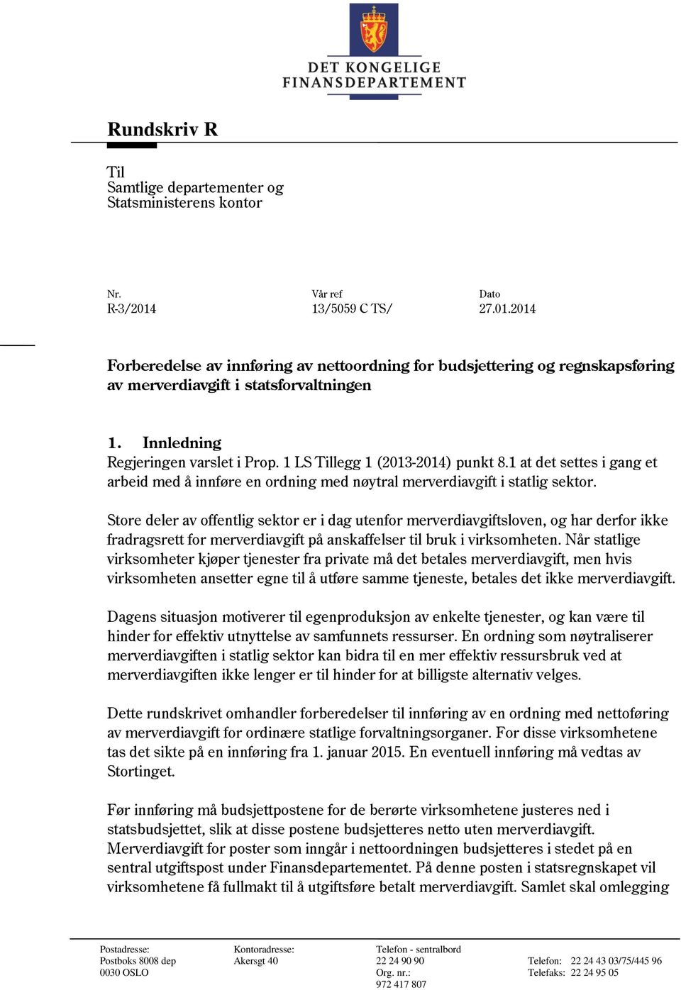 1 LS Tillegg 1 (-2014) punkt 8.1 at det settes i gang et arbeid med å innføre en ordning med nøytral merverdiavgift i statlig sektor.